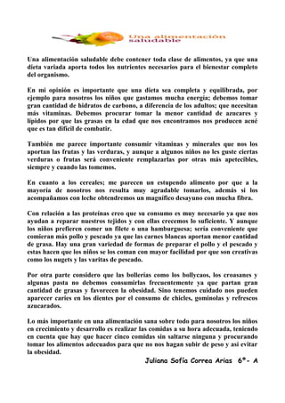 Una alimentación saludable debe contener toda clase de alimentos, ya que una
dieta variada aporta todos los nutrientes nec...