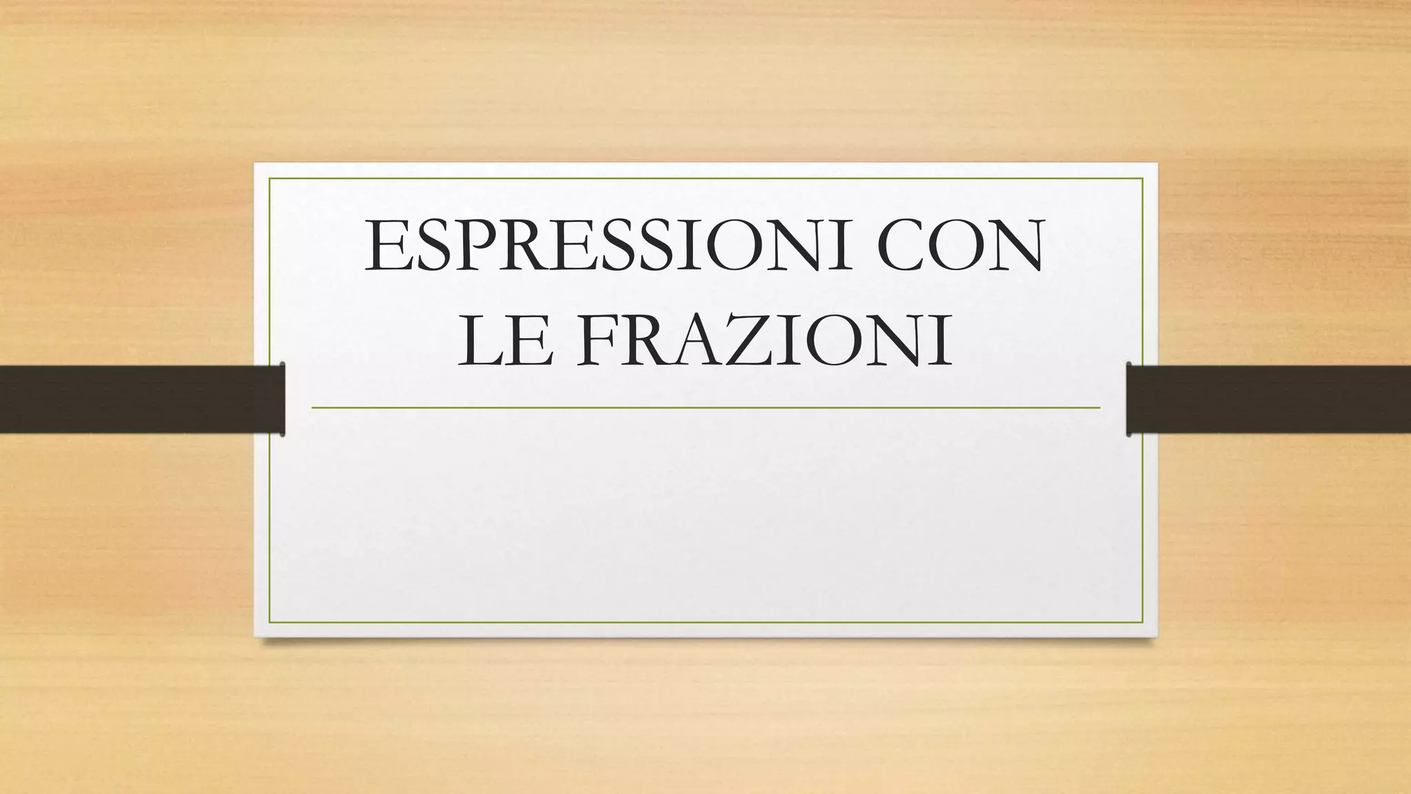 Espressioni con le frazioni | PPTX