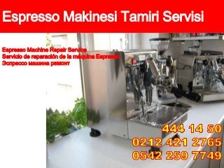 Espresso Makinesi Tamiri Servisi
Espresso Machine Repair Service
Servicio de reparación de la máquina Espresso
Эспрессо машина ремонт
 