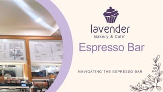 Espresso Bar
NAVIGATING THE ESPRESSO BAR
 