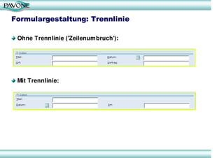 Formulargestaltung: Trennlinie

 Ohne Trennlinie ('Zeilenumbruch'):




 Mit Trennlinie:
 