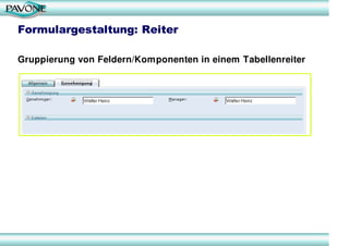 Formulargestaltung: Reiter

Gruppierung von Feldern/Komponenten in einem Tabellenreiter
 