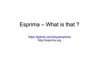 Esprima – What is that ?
https://github.com/ariya/esprima
http://esprima.org

 
