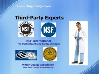 Third-Party Experts NSF International The Public Health and Safety Company Water Quality Association Gold Seal Certification Program Third-Party Certification 