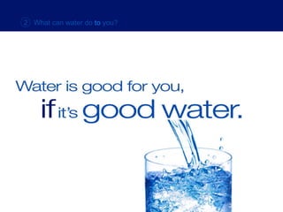 2  What can water do   to   you? 