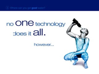 3  Where can you get  good  water? 