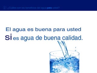 2  ¿Cuáles son los beneficios del agua   para   usted? 