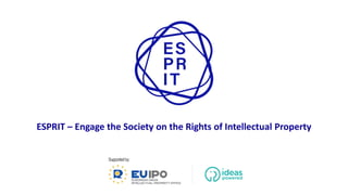 ESPRIT – Engage the Society on the Rights of Intellectual Property
 