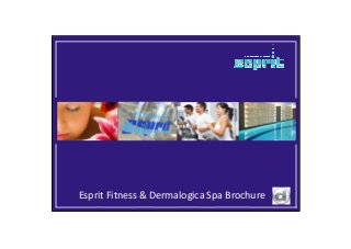 Esprit Fitness & Dermalogica Spa Brochure

 
