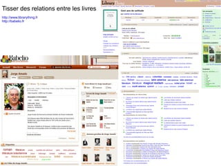 Tisser des relations entre les livres http://www.librarything.fr http://babelio.fr 