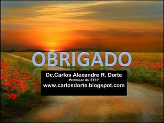 Dc.Carlos Alexandre R. Dorte Professor do IETEP www.carlosdorte.blogspot.com 