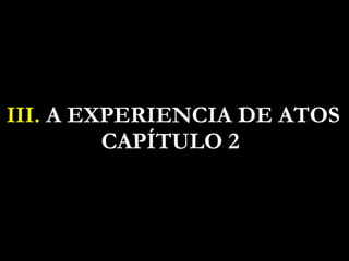 III.  A EXPERIENCIA DE ATOS CAPÍTULO 2  