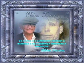 Só a crise e o sofrimento realizam a mudança e só a mudança determina a renovação.   Albino Teixeira 