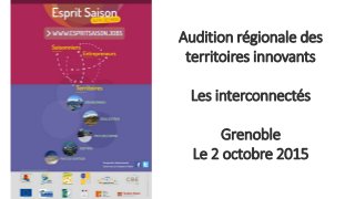 Audition régionale des
territoires innovants
Les interconnectés
Grenoble
Le 2 octobre 2015
 