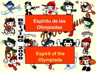 BEIJING 2008 Espíritu de las Olimpiadas Espirit of the Olympiads 