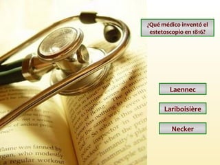 ¿Qué médico inventó el estetoscopio en 1816? Laennec Lariboisière Necker 