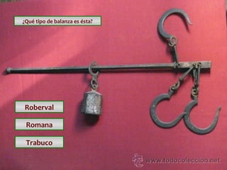 ¿Qué tipo de balanza es ésta?

Roberval
Romana
Trabuco

 