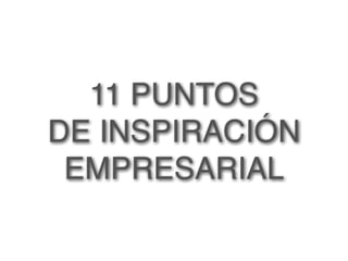 11 PUNTOS
DE INSPIRACIÓN
 EMPRESARIAL
 