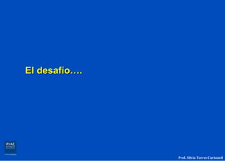El desafío….




               Prof. Silvia Torres Carbonell
 