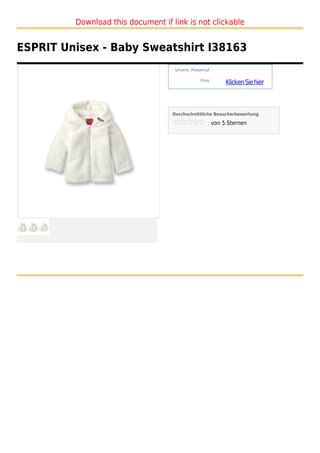 Download this document if link is not clickable


ESPRIT Unisex - Baby Sweatshirt I38163
                                    Unverb. Preisempf :

                                                 Preis :
                                                            Klicken Sie hier



                                   Durchschnittliche Besucherbewertung

                                                       von 5 Sternen
 