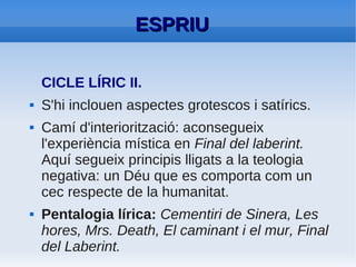 ESPRIU: CARACTERÍSTQUES OBRA
                    POÈTICA


●   Capacitat de representar en termes
    transcendents la història col·lectiva.

●   L'obra ha de ser entesa en clau patriòtica:
    consciència moral i nacional de la societat
    catalana, amb valors universals.

●   To noble, inèdit a l'Espanya de postguerra.
 