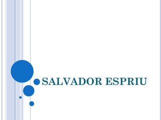 SALVADOR ESPRIU
 