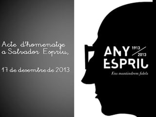 Acte d’homenatge a
Salvador Espriu,
17 de desembre de 2013

 