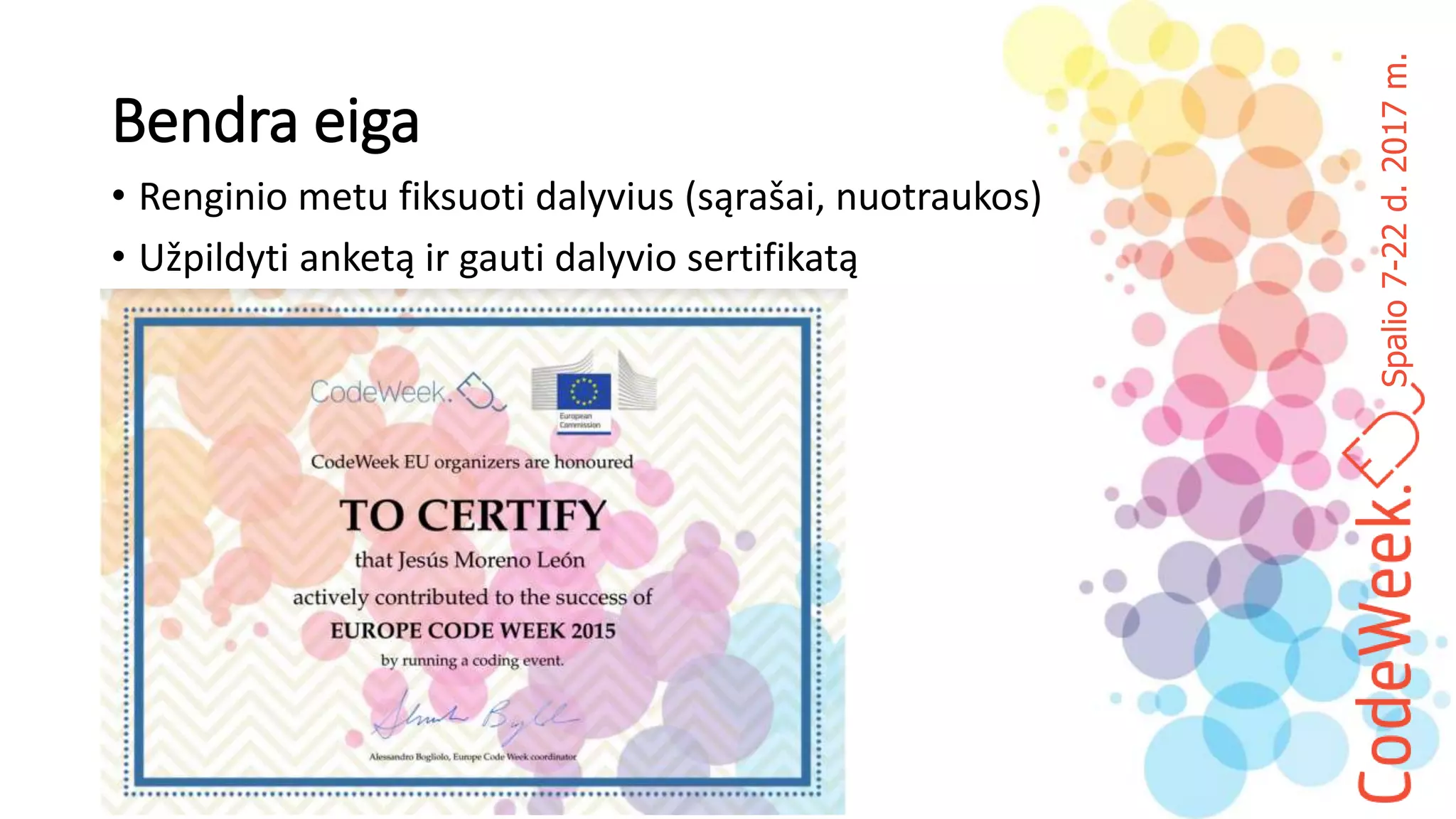 Spalio7-22d.2017m.
Bendra eiga
• Renginio metu fiksuoti dalyvius (sąrašai, nuotraukos)
• Užpildyti anketą ir gauti dalyvio sertifikatą
 