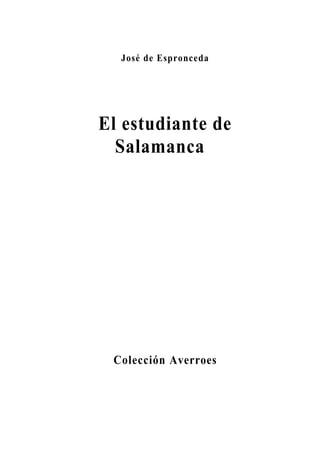 José de Espronceda




El estudiante de
  Salamanca




 Colección Averroes
 
