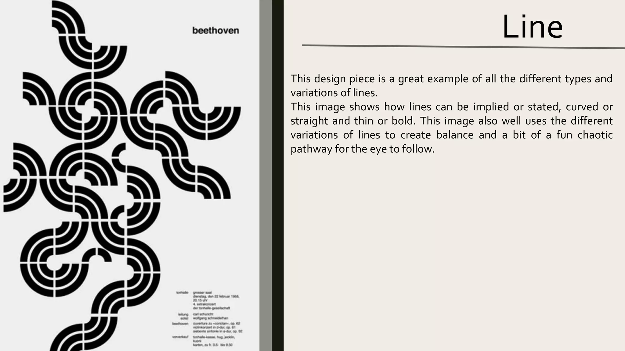 Line
This design piece is a great example of all the different types and
variations of lines.
This image shows how lines can be implied or stated, curved or
straight and thin or bold. This image also well uses the different
variations of lines to create balance and a bit of a fun chaotic
pathway for the eye to follow.
 