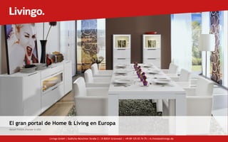 El gran portal de Home & Living en Europa
Manuel Freissle (Founder & CEO)
Livingo GmbH | Südliche Münchner Straße 2 | D-82031 Grünwald | +49 89 125 03 74 75 | m.freissle@livingo.de
 