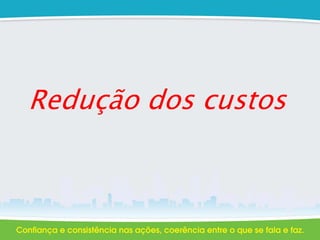 Redução dos custos
 