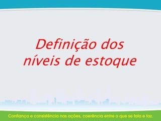 Definição dos
níveis de estoque
 