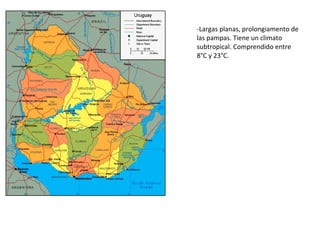 -Largas planas, prolongiamento de
las pampas. Tiene un climato
subtropical. Comprendido entre
8°C y 23°C.
 