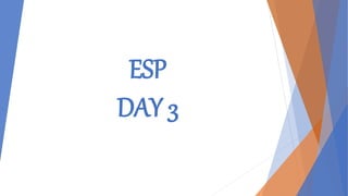 ESP
DAY 3
 