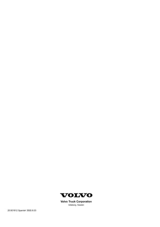 Volvo Truck Corporation
                                   Göteborg, Sweden

20 001812 Spanish 3500.9.03
 