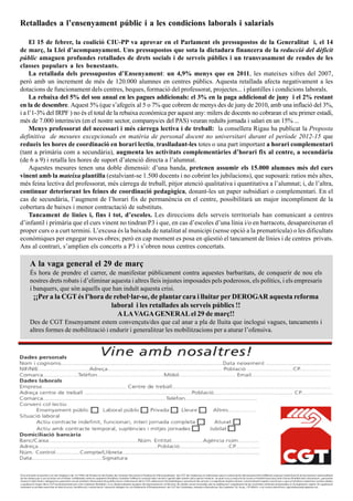 Retallades a l’ensenyament públic i a les condicions laborals i salarials

     El 15 de febrer, la coalició CIU-PP va aprovar en el Parlament els pressupostos de la Generalitat i, el 14
de març, la Llei d’acompanyament. Uns pressupostos que sota la dictadura financera de la reducció del dèficit
públic amaguen profundes retallades de drets socials i de serveis públics i un transvasament de rendes de les
classes populars a les benestants.
     La retallada dels pressupostos d’Ensenyament: un 4,9% menys que en 2011, les mateixes xifres del 2007,
però amb un increment de més de 120.000 alumnes en centres públics. Aquesta retallada afecta negativament a les
dotacions de funcionament dels centres, beques, formació del professorat, projectes... i plantilles i condicions laborals.
     La rebaixa del 5% del sou anual en les pagues addicionals: el 3% en la paga addicional de juny i el 2% restant
en la de desembre. Aquest 5% (que s’afegeix al 5 o 7% que cobrem de menys des de juny de 2010, amb una inflació del 3%,
i a l’1-3% del IRPF ) no és el total de la rebaixa econòmica per aquest any: milers de docents no cobraran el seu primer estadi,
més de 7.000 interins/es (en el nostre sector, companys/es del PAS) veuran reduïts jornada i salari en un 15% ...
     Menys professorat del necessari i més càrrega lectiva i de treball: la consellera Rigau ha publicat la Proposta
definitiva de mesures excepcionals en matèria de personal docent no universitari durant el període 2012-15 que
redueix les hores de coordinació en horari lectiu, traslladant-les totes o una part important a horari complementari
(tant a primària com a secundària), augmenta les activitats complementàries d’horari fix al centre, a secundària
(de 6 a 9) i retalla les hores de suport d’atenció directa a l’alumnat.
     Aquestes mesures tenen una doble dimensió: d’una banda, pretenen assumir els 15.000 alumnes més del curs
vinent amb la mateixa plantilla (estalviant-se 1.500 docents i no cobrint les jubilacions), que suposarà: ratios més altes,
més feina lectiva del professorat, més càrrega de treball, pitjor atenció qualitativa i quantitativa a l’alumnat; i, de l’altra,
continuar deteriorant les feines de coordinació pedagògica, donant-les un paper subsidiari o complementari. En el
cas de secundària, l’augment de l’horari fix de permanència en el centre, possibilitarà un major incompliment de la
cobertura de baixes i menor contractació de substituts.
     Tancament de línies i, fins i tot, d’escoles. Les direccions dels serveis territorials han comunicant a centres
d’infantil i primària que el curs vinent no tindran P3 i que, en cas d’escoles d’una línia i/o en barracots, desapareixeran el
proper curs o a curt termini. L’excusa és la baixada de natalitat al municipi (sense opció a la prematrícula) o les dificultats
econòmiques per engegar noves obres; però en cap moment es posa en qüestió el tancament de línies i de centres privats.
Ans al contrari, s’amplien els concerts a P3 i s’obren nous centres concertats.

   A la vaga general el 29 de març
   És hora de prendre el carrer, de manifestar públicament contra aquestes barbaritats, de conquerir de nou els
   nostres drets robats i d’eliminar aquesta i altres lleis injustes imposades pels poderosos, els polítics, i els empresaris
   i banquers, que són aquells que han induït aquesta crisi.
     ¡¡Per a la CGT és l’hora de rebel·lar-se, de plantar cara i lluitar per DEROGAR aquesta reforma
                                laboral i les retallades als serveis públics !!
                                  A LA VAGA GENERAL el 29 de març!!
   Des de CGT Ensenyament estem convençuts/des que cal anar a pla de lluita que inclogui vagues, tancaments i
   altres formes de mobilització i endurir i generalitzar les mobilitzacions per a aturar l’ofensiva.
 