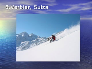 5.Verbier, Suiza

 