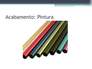Acabamento: Pintura
 