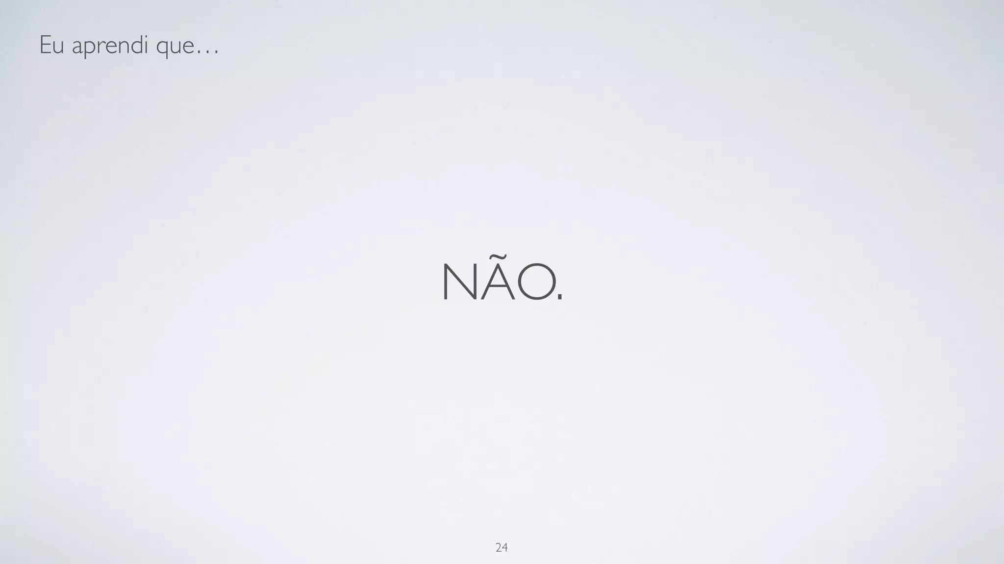 Pelo menos não para o usuário.
24
 