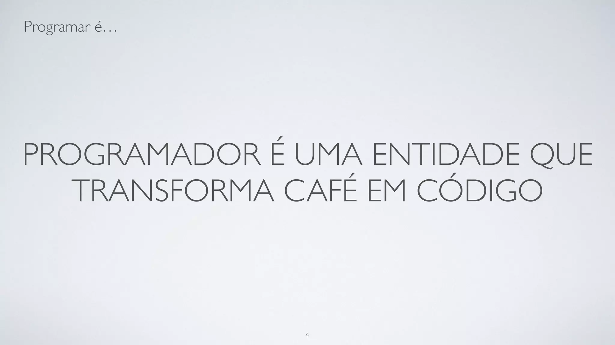 Ser programador é…
 