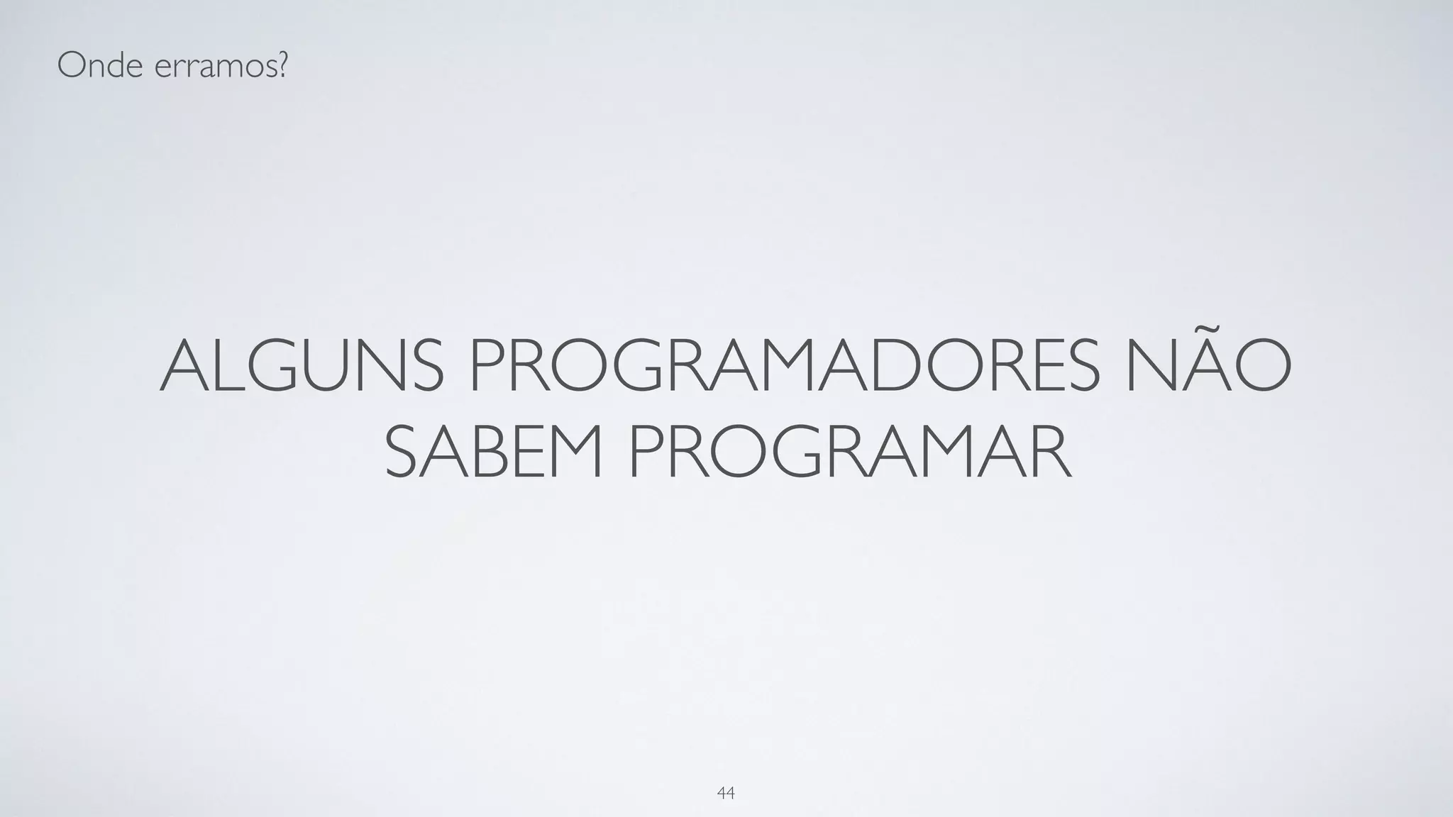 Julgamos que o usuário é sempre
heavy-user.
44
 