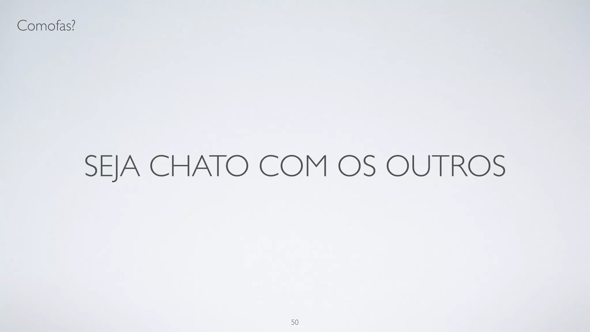 Escreva código para você mesmo do
futuro.
50
 