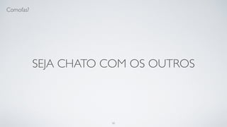 Escreva código para você mesmo do
futuro.
50
 