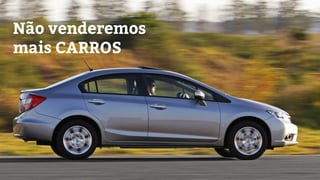 Não venderemos
mais CARROS