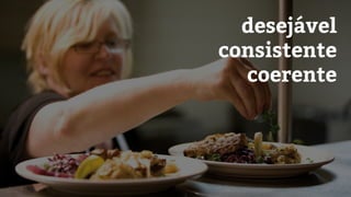 desejável
consistente
coerente