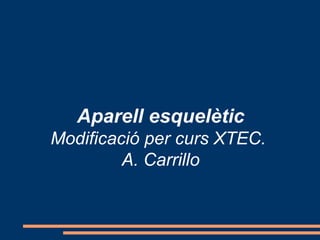 Aparell esquelètic Modificació per curs XTEC.  A. Carrillo 