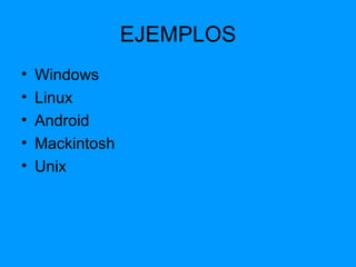 EJEMPLOS Windows Linux Android Mackintosh Unix 