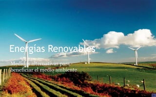 Energías Renovables Medidas alternativas para beneficiar el medio ambiente 