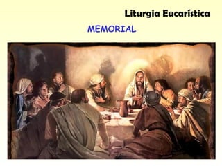 MEMORIAL
Liturgia Eucarística
 